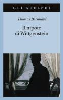 Il nipote di Wittgenstein. Un'amicizia di Thomas Bernhard edito da Adelphi