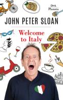 Welcome to Italy. Ediz. italiana di John Peter Sloan edito da DeA Planeta Libri