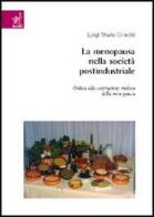 La menopausa nella società postindustriale. Critica alla costruzione medica della menopausa di Luigi M. Chiechi edito da Aracne