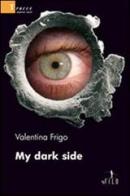 My dark side di Valentina Frigo edito da Gruppo Albatros Il Filo