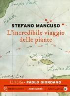 L' incredibile viaggio delle piante letto da Paolo Giordano. Audiolibro. CD Audio formato MP3 di Stefano Mancuso edito da Laterza