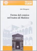 Forme del comico nel teatro di Molière di Jole Morgante edito da CUEM
