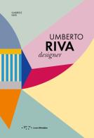 Umberto Riva designer. Ediz. italiana e inglese di Gabriele Neri edito da LetteraVentidue