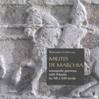 Milites de Marchia. Iconografia guerresca nelle Marche tra il XII e il XIII secolo di Bernardo Carfagna edito da Lìbrati