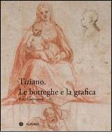Tiziano. Le botteghe e la grafica di Peter Lüdemann edito da Alinari IDEA
