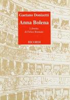 Anna Bolena. Tragedia lirica in due atti. Musica di G. Donizetti di Felice Romani edito da Casa Ricordi