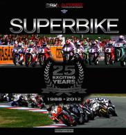 Superbike. 25 exciting years. 1988-2012. Ediz. italiana e inglese di Claudio Porrozzi, Gordon Ritchie edito da Nada