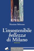 L'insostenibile bellezza di Milano di Massimo Beltrame edito da Meravigli