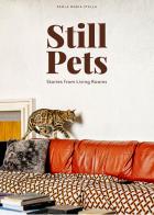Still pets. Stories from living rooms. Ediz. italiana e inglese di Paola Maria Stella edito da Antiga Edizioni