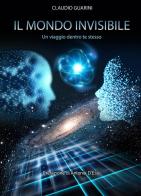 Il mondo invisibile. Un viaggio dentro te stesso di Claudio Guarini edito da Wip Edizioni