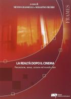 La realtà dopo il cinema. Percezione, senso, azione nel mondo visto edito da Fondazione Ente dello Spettacolo