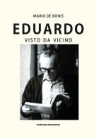 Eduardo visto da vicino. Spigolature poetiche, commenti e ricordi di Mario De Bonis edito da Ricerche&Redazioni