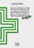 Manuale di pratica galenica avanzata di Paolo Testi edito da Edizioni Scripta Manent (Milano)