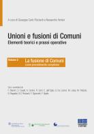 Unioni e fusioni di comuni elementi teorici e prassi operative vol.2 edito da Maggioli Editore