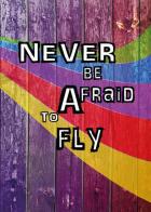 Never be afraid to fly. My paper heart edito da Youcanprint