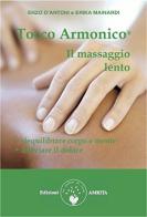 Tocco armonico®. Il massaggio lento di Enzo D'Antoni, Erika Mainardi edito da Amrita