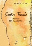 Centro tonale. Metodo per clarinetto vol. A di Antonio Salaris edito da GDE Edizioni Musicali