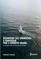 Rompere gli ormeggi e navigar per l'aperto mare. Un programma di riforme per l'Italia di Raffaele Testolin edito da StreetLib