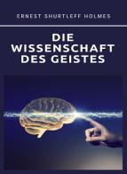 Die Wissenschaft des Geistes. Nuova ediz. di Ernest Shurtleff Holmes edito da Alemar