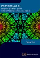 Protocollo Q quadro. Integrare quantità e qualità nella valutazione neuro e psicomotoria di Valeria Flori edito da Milano University Press