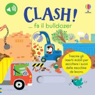 Clash!... fa il bulldozer. Ediz. a colori di Sam Taplin edito da Usborne