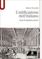 L'edificazione dell'italiano. Studi di linguistica storica di Alberto Nocentini edito da Le Monnier Università