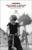 Una donna a Berlino. Diario aprile-giugno 1945 di Anonima edito da Einaudi