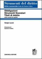 Obbligazioni, strumenti finanziari, titoli di debito nelle società di capitali di Sergio Luoni edito da Zanichelli