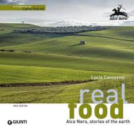 Real food. Alce Nero, stories of the earth di Lucio Cavazzoni, Rita Brugnara edito da Giunti Editore