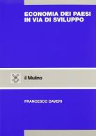 Economia dei paesi in via di sviluppo di Francesco Daveri edito da Il Mulino