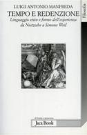 Tempo e redenzione. Linguaggio etico e forme dell'esperienza da Nietzsche a Simone Weil di Luigi A. Manfreda edito da Jaca Book