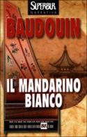 Il mandarino bianco di Jacques Baudouin edito da Rizzoli