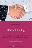 Digital lobbying. Gestire strategicamente le relazioni istituzionali attraverso smart data e strumenti digitali di Marialessandra Carro, Claudio Di Mario edito da Carocci