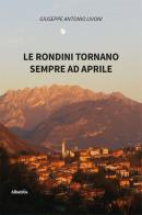 Le rondini tornano sempre ad aprile di Giuseppe Antonio Livoni edito da Gruppo Albatros Il Filo