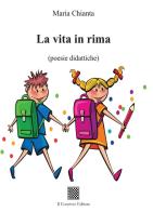 La vita in rima (poesie didattiche) di Maria Chianta edito da Il Convivio