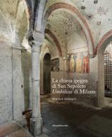 La chiesa ipogea di San Sepolcro Umbilicus di Milano. Storia e restauro edito da Silvana