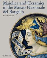 Maiolica and Ceramics in the Museo Nazionale del Bargello. Ediz. illustrata di Marino Marini edito da Allemandi