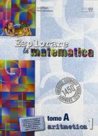 Esplorare la matematica. Tomi A-B: Aritmetica. Per la Scuola media di L. Miglio, A. Colombano edito da Il Capitello