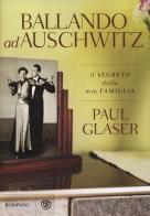 Ballando ad Auschwitz di Paul Glaser edito da Bompiani