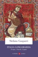 Italia longobarda. Il regno, i Franchi, il papato di Stefano Gasparri edito da Laterza