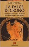 La falce di Crono. La separazione tra maschio e femmina nel mito greco di Lario Sinigaglia edito da Armando Editore