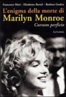 L' enigma della morte di Marilyn Monroe. Cursum perficio di Francesco Mari, Elisabetta Bertol, Barbara Gualco edito da Le Lettere