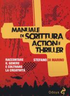 Manuale di scrittura action e thriller. Raccontare il genere e coltivare la creatività di Stefano Di Marino edito da Odoya