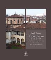 Il monastero e la città. Architettura francescana femminile nell'Italia medievale di Davide Tramarin edito da Il Prato