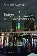 Tokyo all'improvviso-Tokyo suddenly di Claudia Fambrini edito da Rupe Mutevole