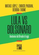 Lula vs Bolsonaro. Anatomia del Brasile di oggi di Matias López, Enrico Padoan, Débora Thomé edito da Castelvecchi