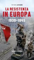 La Resistenza in Europa. 1939-1945 di Nunzia Augeri edito da Nulla Die