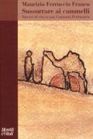 Sussurrare ai cammelli. Intrecci di vita in una comunità psichiatrica di Maurizio Ferruccio Franco edito da Moretti & Vitali
