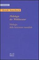 Philologie der Weltliteratur-Filologia della letteratura mondiale di Erich Auerbach edito da Book Editore