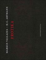Erotika. Ediz. italiana di Markus Vallazza, H. C. Artmann edito da Raetia